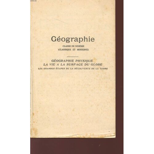 Geographie - Calsse De Sixieme Classique Et Moderne - Geographie Physique - La Vie A La Surface Du Globe - Les Grandes Etapes De La Decouverte De La Terre.