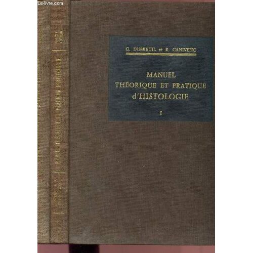 Manuel Theorique Et Pratique D'histologie - Volumes I Et Ii - Tome I : Technique Histologique - Biologie Cellulaire - Tissus Et Organes Derives / Tome Ii : Appareils Et Organes.