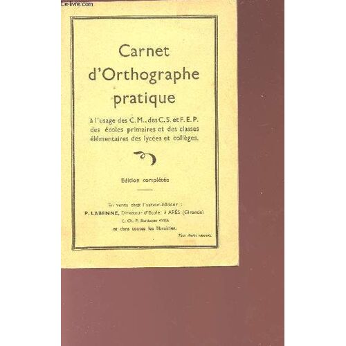 Carnet D'orthographe Pratique - A L'usage Des C.M., Des  C.S. Et F.E.P., Des Ecoles Primaires Et Des Classes Elementaires Des Lycees Et Des Colleges.