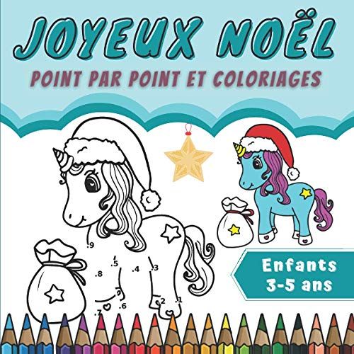 Joyeux Noël Point Par Point Et Coloriages Enfants 3-5 Ans: Dessins À Tracer Et À Colorer Pour Filles Et Garçons | Points Numérotés À Relier + Coloriage Sans Dépasser (Thème De Noël). (French Edition)