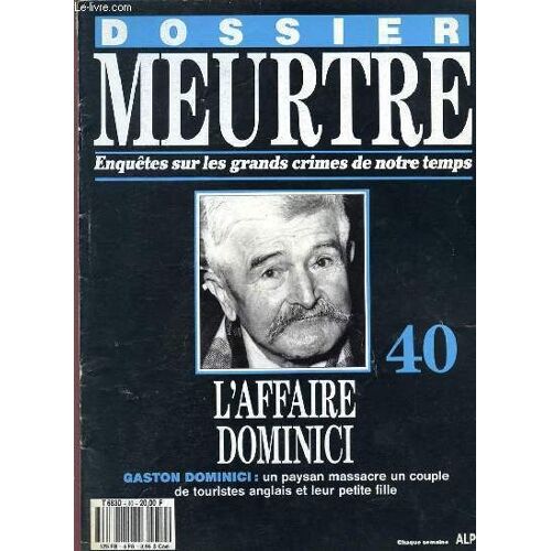 Dossier Meurtre - Enquetes Sur Les Grands Crimes De Notre Temps - N° 40 - L'affaie Dominici - Gaston Dominici : Un Paysan Massacre Un Couple De Touristes Anglais Et Leur Petite Fille.