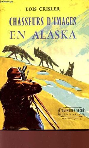 Chasseurs D'images En Alaska - Collection L'aventure Vecue.