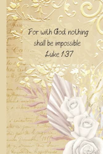 Nothing Shall Be Impossible: Luke 1:37: Christian Journal For Women To Write In - Blank Lined Notebook With Bible Verse Cover (Hardcover Journal)