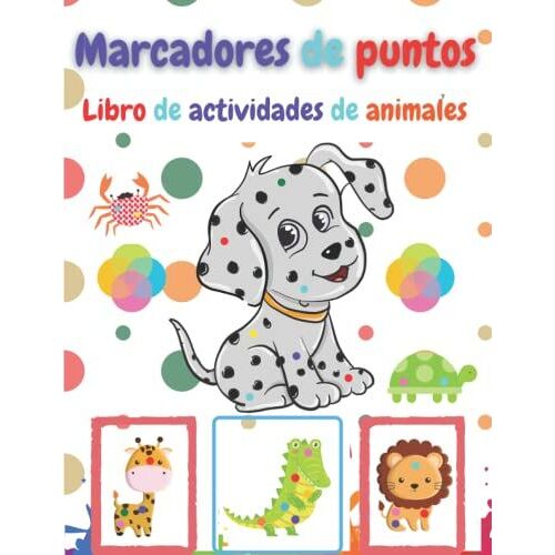 Marcadores De Puntos Libro De Actividades De Animales: Idea Para Regalar A Los Niños De 2 A 4 Años, 3 A 5 Años |Libro De Actividades Con Animales Para Niños Pequeños, Preescolares (Spanish Edition)