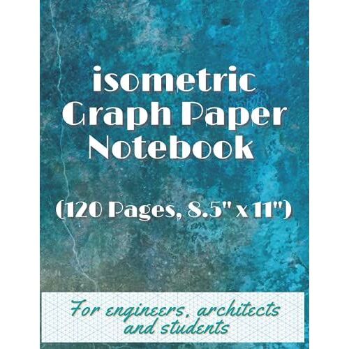 Isometric Graph Paper Notebook Drawing Pad 120 Pages 8.5"X11" For Engineers, Architects And Students: Isometric Notebook Paper, Isometric Paper Notebook, Grid Notebook,
