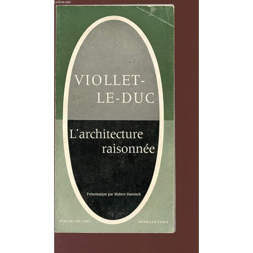 Viollet-Le-Duc, L'architecture Raisonnee - Extrait Du Dictionnaire De L'architecture Française - Collection Miroirs De L'art.