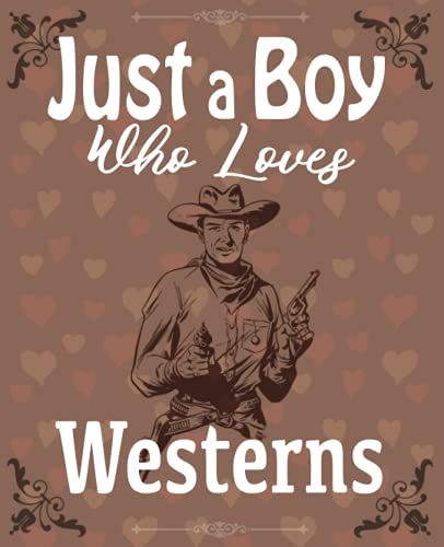 Just A Boy Who Loves Westerns Composition Notebook: Cute And Funny Wide Ruled Lined Journal For College With Glossy Cover And 7.5 X 9.25 Inches Size, Ideal To Take Classroom Notes
