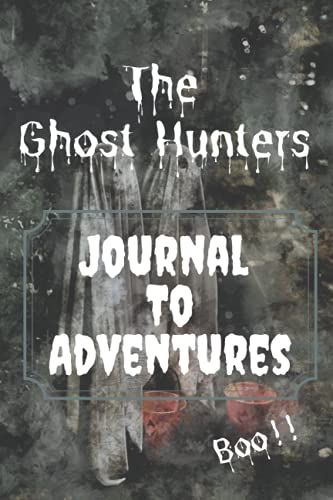The Ghost Hunters Journal To Adventure | 135 Pages | 6x9 Ghost Hunting Journal/Logbook/Notebook Documentation
