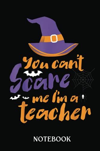 Halloween Notebook: You Can't Scare Me I'm A Teacher Halloween Teacher Tee