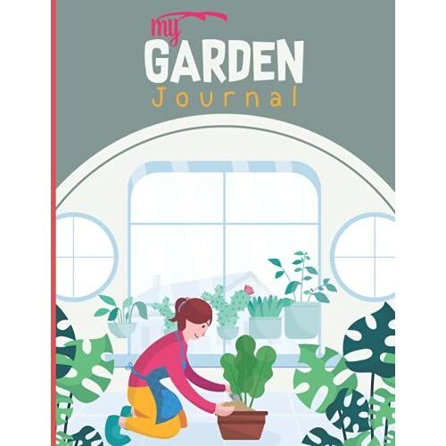 My Garden Journal: Gardening Notebook, Track Crop Performance, And Note What You Learn Each Season