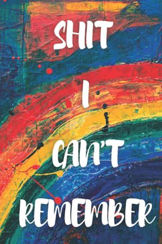 Shit I Can't Remember : Organizer, Log Book & Notebook & Address Book: Pages In Order With 1-110 Index. Record & Keep Track Of Addresses, Phone Numbers, ... Your Contacts In This Convenient Note Book