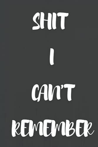 Shit I Can't Remember : Organizer, Log Book & Notebook & Address Book: Pages In Order With 1-110 Index. Record & Keep Track Of Addresses, Phone Numbers, ... Your Contacts In This Convenient Note Book