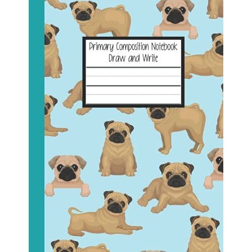 Primary Composition Notebook: Pug Dog Notebook With Picture Space And Dashed Mid Line K-2