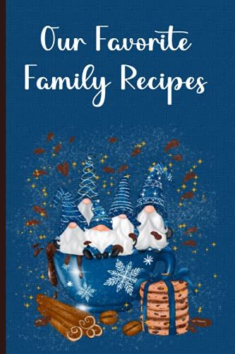 Our Favorite Family Recipes: For All Your Favorite Family Specialties