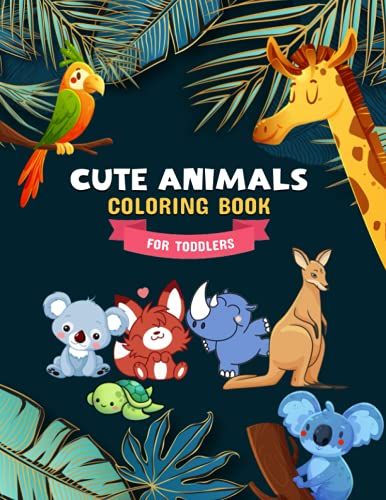 Cute Animals Coloring Book For Toddlers: My First Big Book Of Easy Educational Coloring Pages Of Animals For Boys & Girls, Little Kids, Preschool And Kindergarten