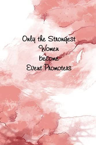 Only The Strongest Women Become Event Promoters: Funny Lined Notebook For Employees (Funny Office Journals)Size 6x9 Inches, 120 Lined Pages.