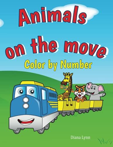 Animals On The Move: Color By Number Coloring Book For Kids. Animals On Trains