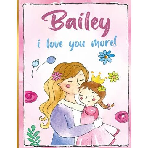 Bailey I Love You More!: Personalized Children's Books , Bailey Name