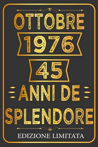 Ottobre 1976 45 Anni De Splendore - Edizione Limitata: 45 Anni Compleanno Ottobre, Idee Regalo Divertenti Originali, Taccuino Regalo Di Compleanno, ... X 9" Pollici, 110 Pagine. (Italian Edition)