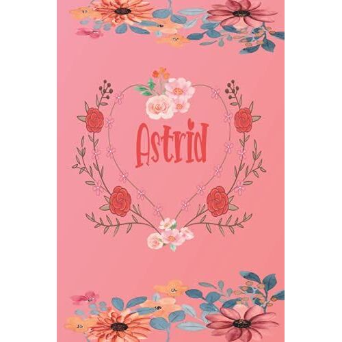 Astrid: Schönes Geschenk Notizbuch Personalisiert Mit Namen Astrid, Perfektes Geburtstag Für Mädchen Und Frauen 6x9 Zoll,110 Seiten (German Edition)