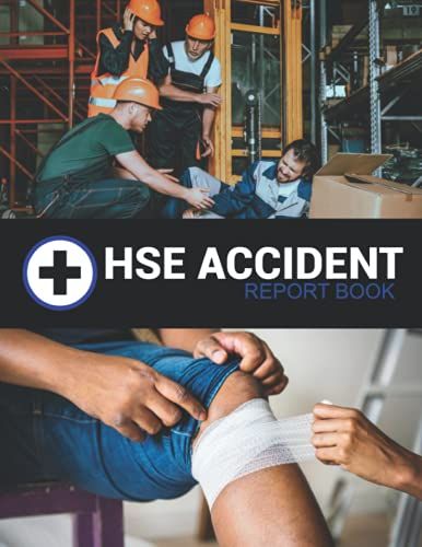 Hse Accident Report Book: Accident & Incident Record Log Book | Health & Safety Report Book | Record All Incidences In Your Business, Industry And More