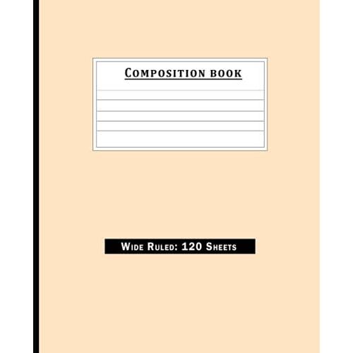 Composition Notebook: Simple Composition Book With 120 Sheets Of Wide Ruled White Paper,7.5x9.25 Inches, Bisque Color