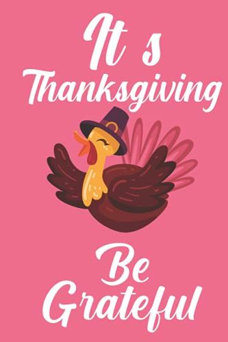 It's Thanksgiving, Be Grateful: Thanksgiving Gift Lined Notebook Journal Diary Gift, 110 Blank Pages , 69 Inches , Matte Finish Cover.
