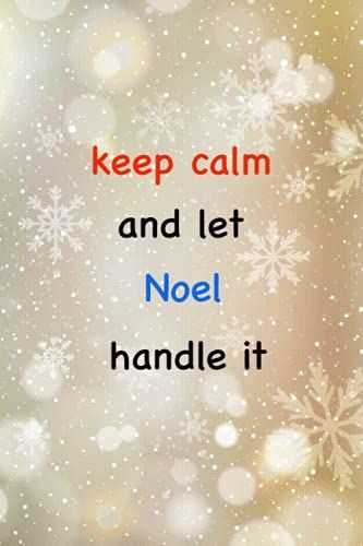 Keep Calm And Let Noel Handle It: Notebook Gift For Men And Women