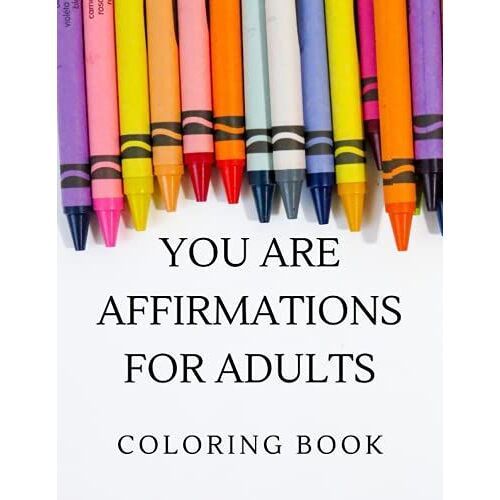 You Are Affirmations Coloring Books For Young Adults And Adults
