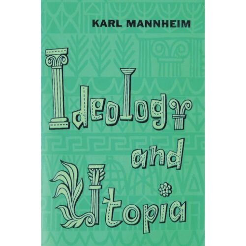 Ideology And Utopia: An Introduction To The Sociology Of Knowledge