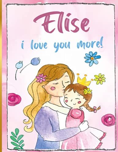 Elise I Love You More!: Personalized Children's Books , Elise Name