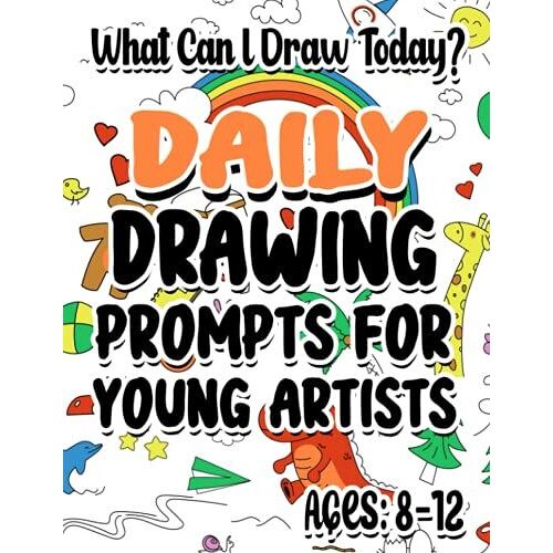 What Can I Draw Today? Daily Drawing Prompts For Young Artists Ages: 8-12: Fun-Filled Prompted Doodle Notebook For Children, Creativity Enhancing Sketch Pages
