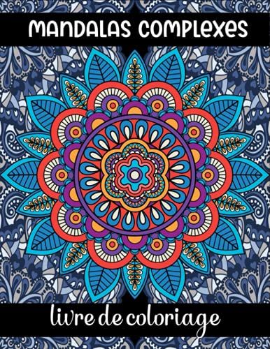 Mandalas Complexes Livre De Coloriage: Livre De Coloriage Pour La Relaxation Des Adultes (French Edition)