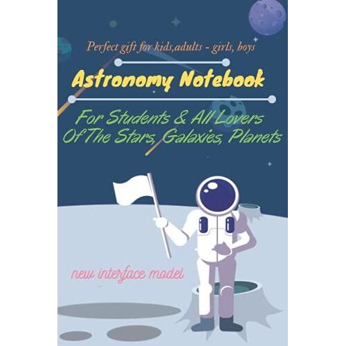 Astronomy Notebook: College Ruled Notebook, Composition Notebook, Journal For Students & All Lovers Of The Stars, Galaxies, Planets|150 Pages- 6'' X 9'' | Back To School Special!