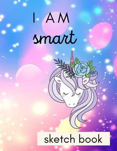 I Am... Smart: Cute Unicorn Themed Sketchbook For Girls, 100 Pages Of 8.5"X11" Framed Blank Paper For Drawing, Doodling, Or Learning To Draw: (Unicorn Sketch Book For Kids)