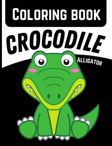 Crocodile Coloring Book For Kids: Great Children's Alligator & Crocodiles Coloring Book