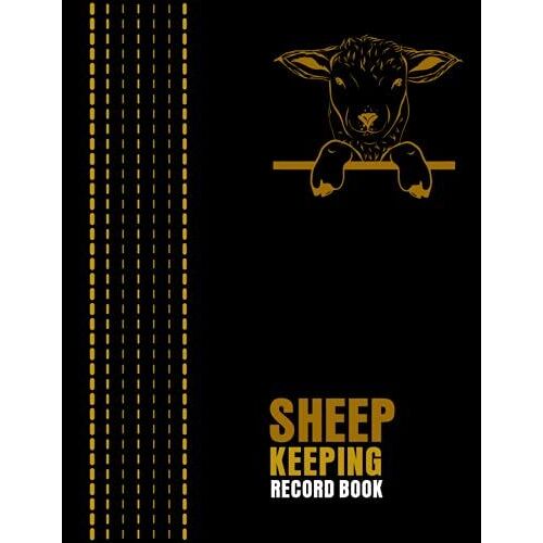 Sheep Keeping Record Book: A Complete Planners And Organizer For Sheep Frame Record Keeping Tracker For Breeding, Health & Sheep Death Record, Health Tracker, Breeding & Death Logbook...