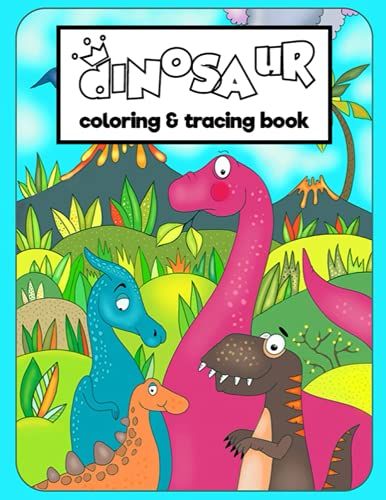 Dinosaur Coloring Books For Kids: And Tracing Words For Creative Kids Animal Lovers
