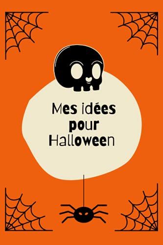 Carnet Mes Idées Pour Halloween: Ce Carnet Est Idéale Pour Préparer Halloween (French Edition)