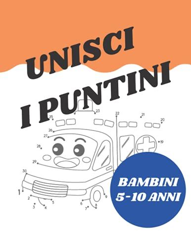 Unisci I Puntini: Per Bambini 5 - 10 Anni (Italian Edition)