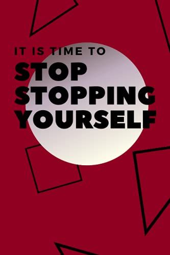 Stop Stopping Yourself: Motivational Notebook, Journal, Diary