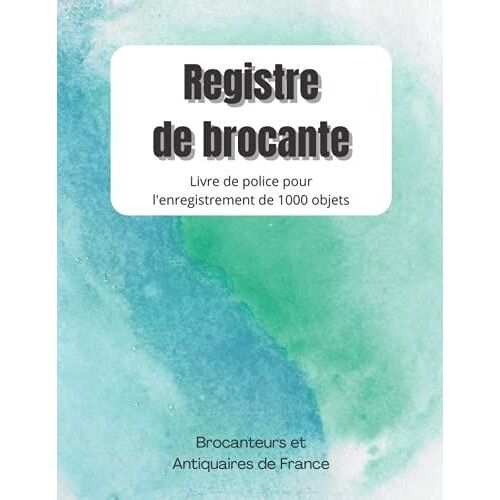 Registre De Brocante: Pour Brocanteurs Et Antiquaires | Registre De Police Obligatoire Pour Les Professionnels De La Brocante, De L'antiquité Ou Du ... Po X 11 Po) | 159 Pages. (French Edition)