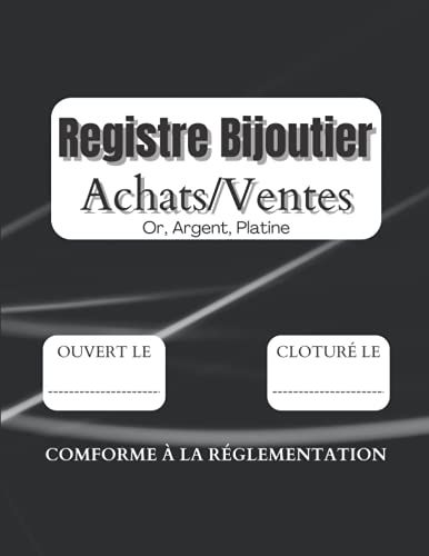 Registre Bijoutier Achats / Ventes:: Or, Argent, Platine, Livre De Police Bijouterie, Horlogerie, Joaillerie, Orfèvrerie | Registre Achats-Ventes, ... | Grand Format 21,59 Cm X (French Edition)