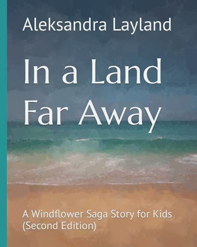 In A Land Far Away: A Windflower Saga Story For Kids (Second Edition)