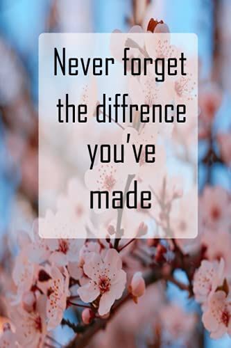Never Forget The Difference You've Made: Appreciation Gift Notebook For Retired People, And Professionals, Retirement Gift Notebook For Coworkers Nurse Teachers To Write Down Their Memories