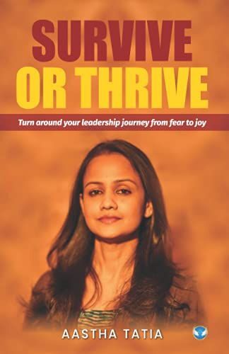 Survive Or Thrive: Turn Around Your Leadership Journey From Fear To Joy