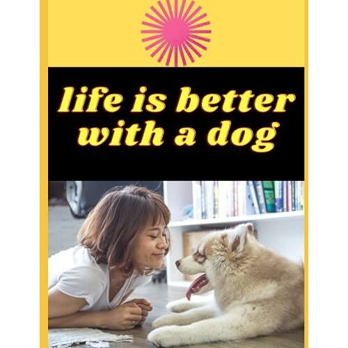 Life Is Better With A Dog