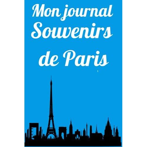 Mon Journal Souvenirs De Paris: Carnet De Notes Journal Paris 120 Pages (French Edition)