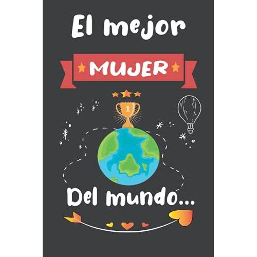 El Mejor Mujer Del Mundo: Regalo Para Mujer Libreta | Diario Para Escribir, Cuaderno Para Regalo Una Idea Para Un Regalo, Día De San Valentín, Cumpleaños (Greeting Card Alternatives) (Spanish Edition)