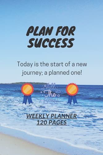 D350: Plan For Success. Today Is The Start Of A New Journey; A Planned One! All The Best. Weekly Planner - 120 Pages: 120 Pages, 6" X 9", Weekly Planner